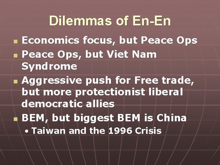 Dilemmas of En-En n n Economics focus, but Peace Ops, but Viet Nam Syndrome