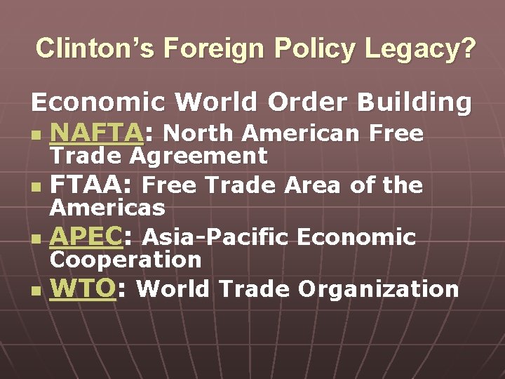 Clinton’s Foreign Policy Legacy? Economic World Order Building n NAFTA: North American Free n