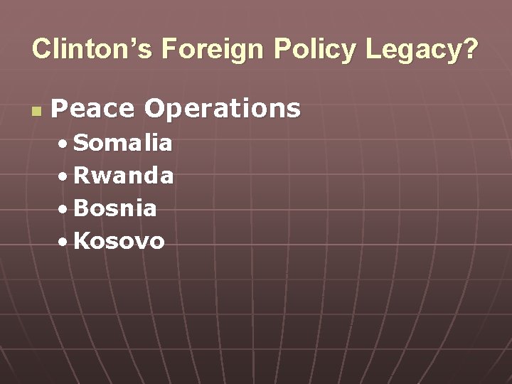 Clinton’s Foreign Policy Legacy? n Peace Operations • Somalia • Rwanda • Bosnia •