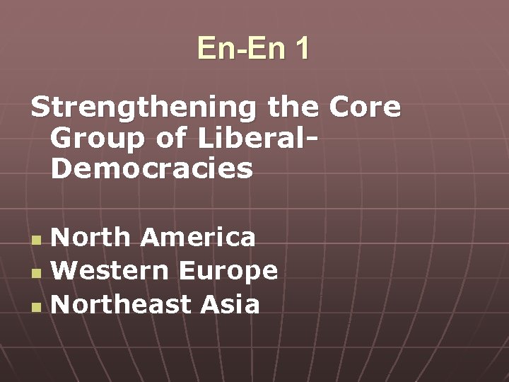 En-En 1 Strengthening the Core Group of Liberal. Democracies North America n Western Europe