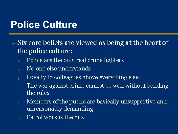 Police Culture ➤ Six core beliefs are viewed as being at the heart of