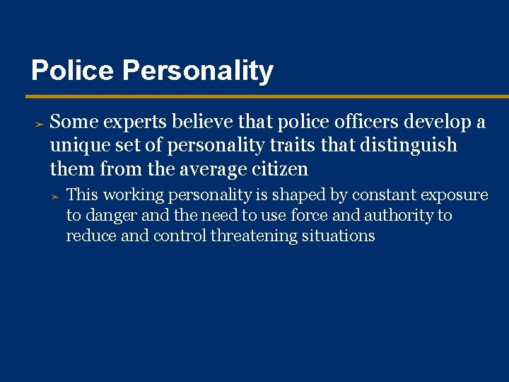 Police Personality ➤ Some experts believe that police officers develop a unique set of