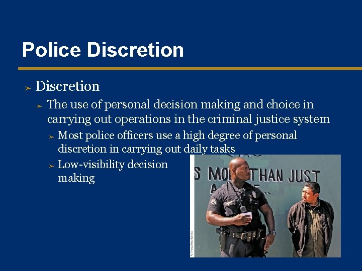 Police Discretion ➤ The use of personal decision making and choice in carrying out