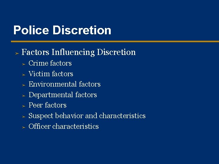 Police Discretion ➤ Factors Influencing Discretion ➤ ➤ ➤ ➤ Crime factors Victim factors