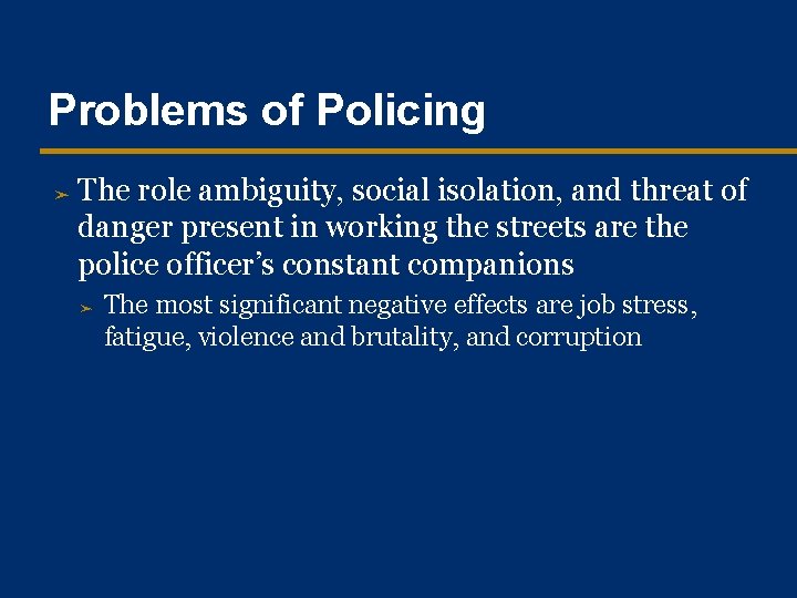 Problems of Policing ➤ The role ambiguity, social isolation, and threat of danger present