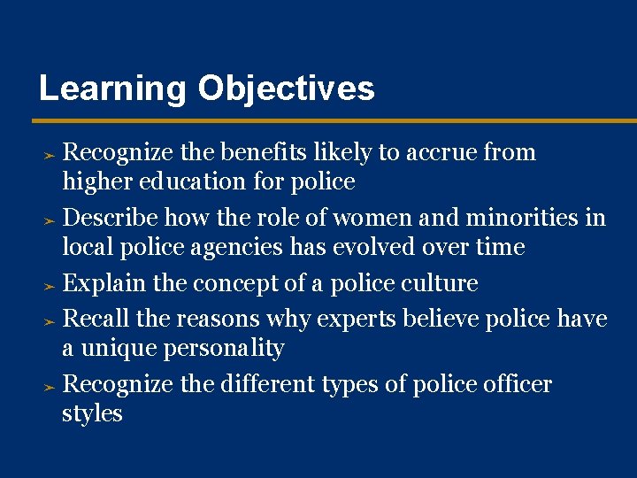Learning Objectives Recognize the benefits likely to accrue from higher education for police ➤