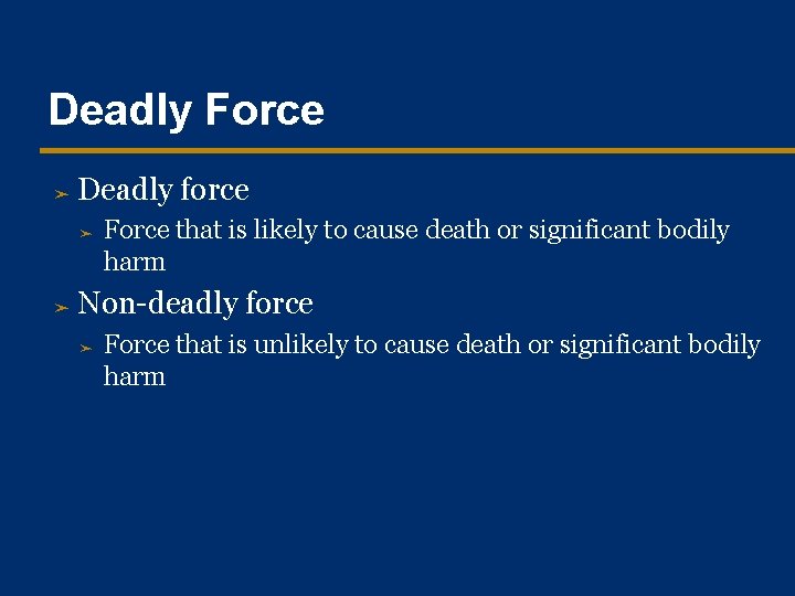 Deadly Force ➤ Deadly force ➤ ➤ Force that is likely to cause death