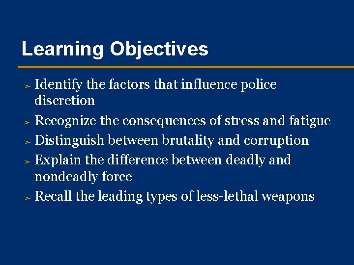 Learning Objectives Identify the factors that influence police discretion ➤ Recognize the consequences of