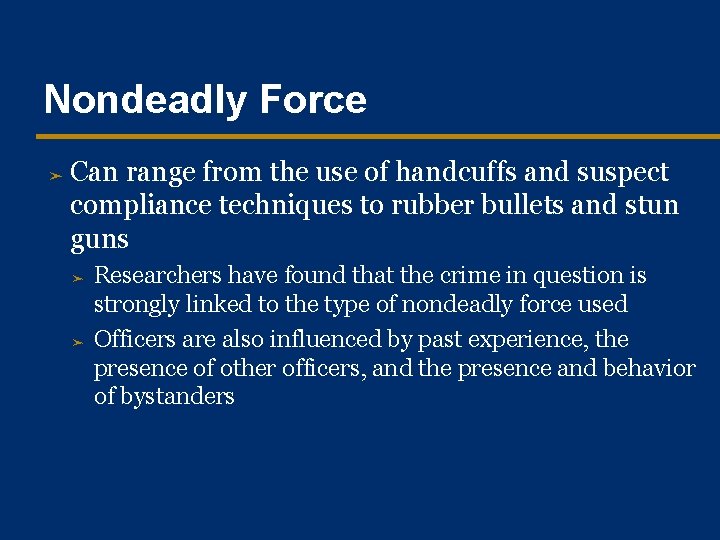 Nondeadly Force ➤ Can range from the use of handcuffs and suspect compliance techniques