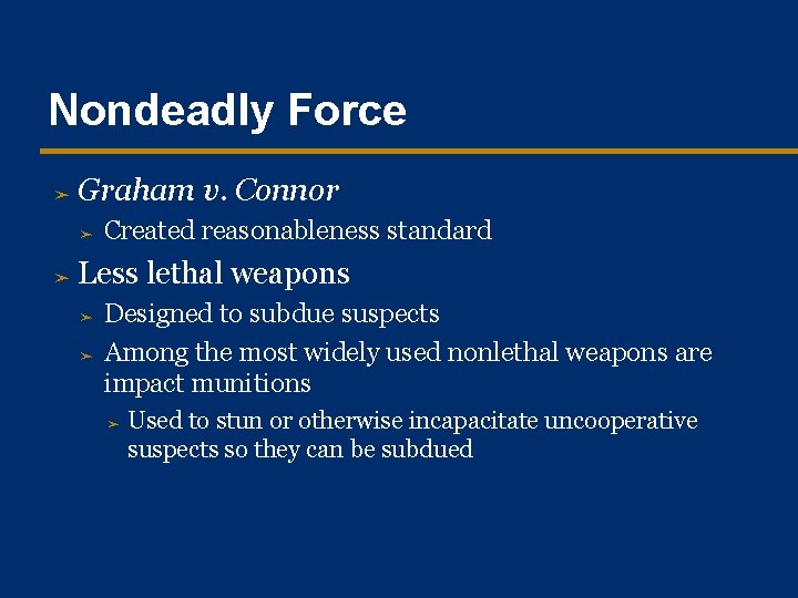 Nondeadly Force ➤ Graham v. Connor ➤ ➤ Created reasonableness standard Less lethal weapons