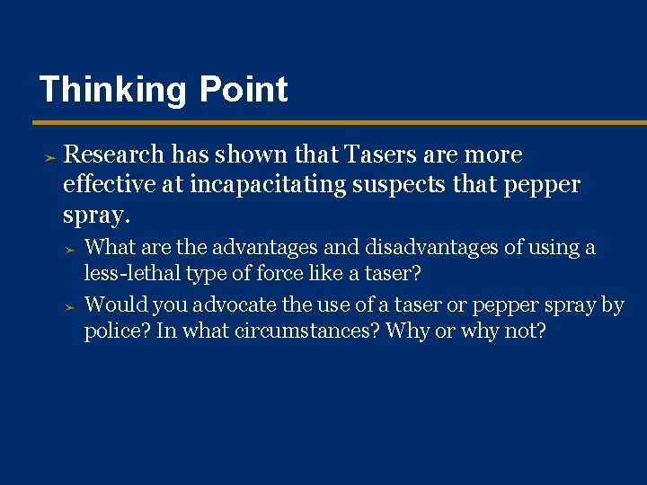 Thinking Point ➤ Research has shown that Tasers are more effective at incapacitating suspects