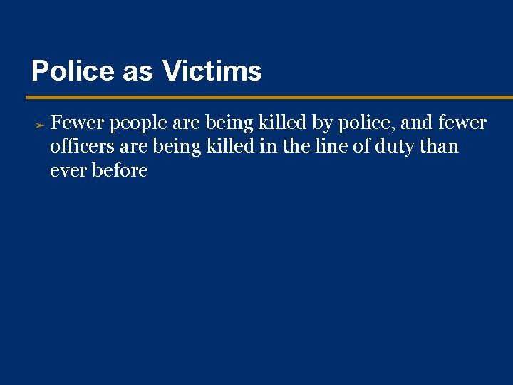 Police as Victims ➤ Fewer people are being killed by police, and fewer officers