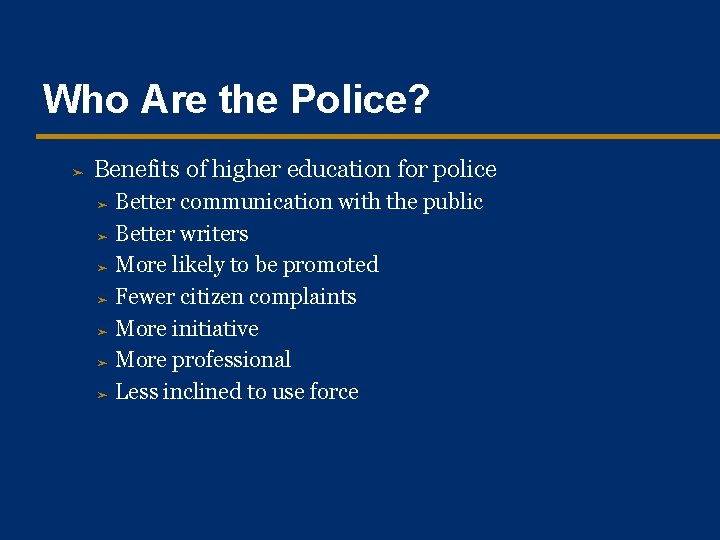 Who Are the Police? ➤ Benefits of higher education for police Better communication with