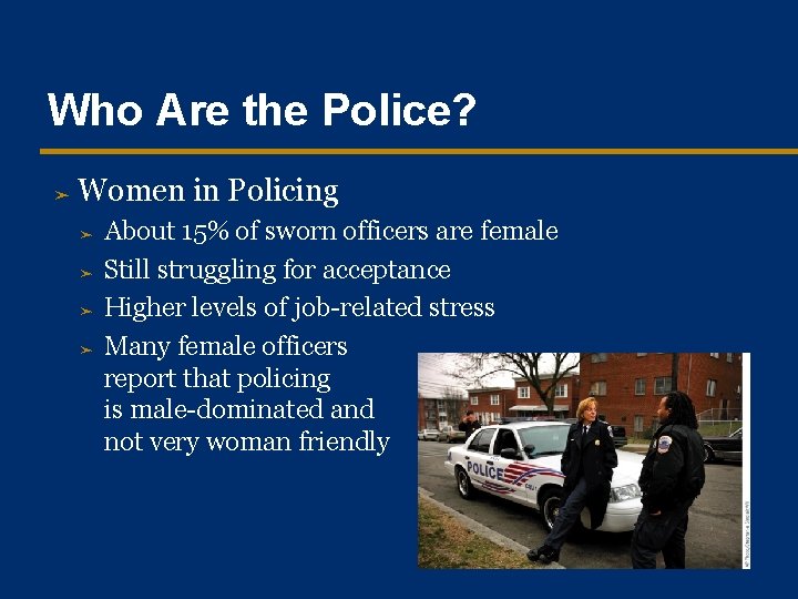 Who Are the Police? ➤ Women in Policing ➤ ➤ About 15% of sworn