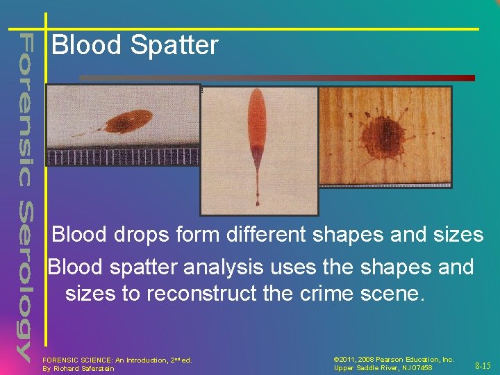 Blood Spatter Blood drops form different shapes and sizes Blood spatter analysis uses the
