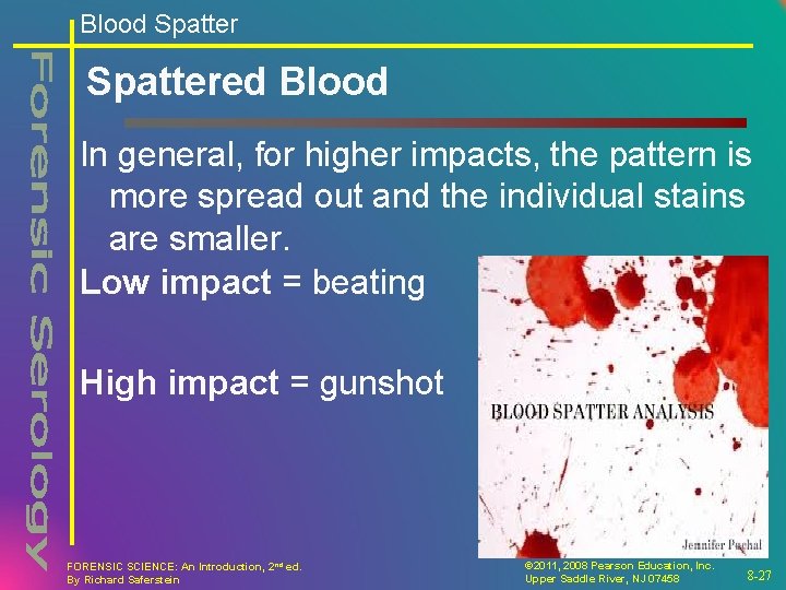 Blood Spattered Blood In general, for higher impacts, the pattern is more spread out