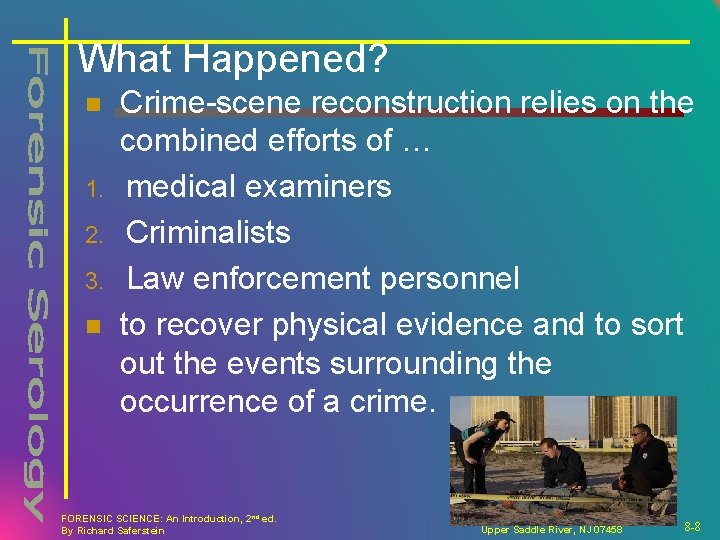 What Happened? n 1. 2. 3. n Crime-scene reconstruction relies on the combined efforts