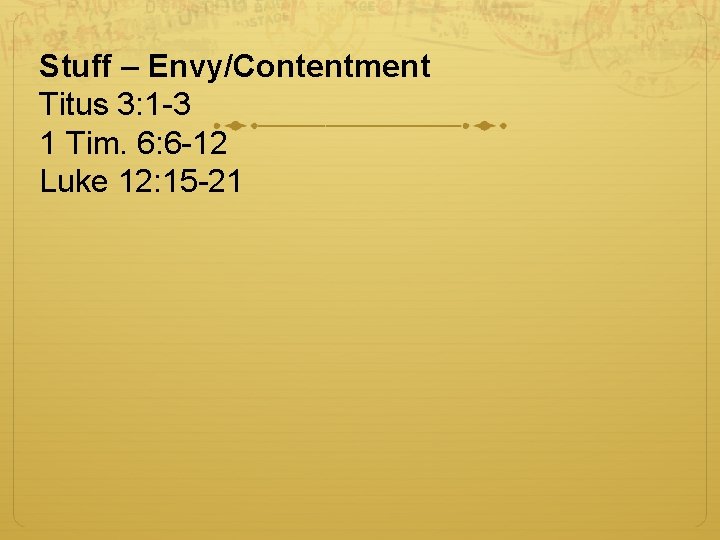 Stuff – Envy/Contentment Titus 3: 1 -3 1 Tim. 6: 6 -12 Luke 12: