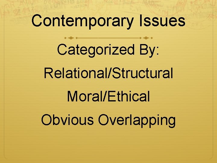 Contemporary Issues Categorized By: Relational/Structural Moral/Ethical Obvious Overlapping 