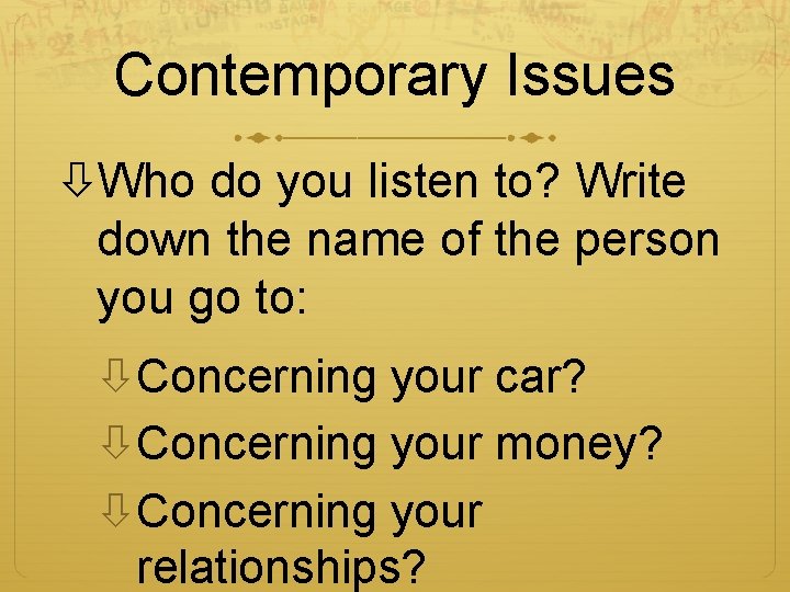Contemporary Issues Who do you listen to? Write down the name of the person