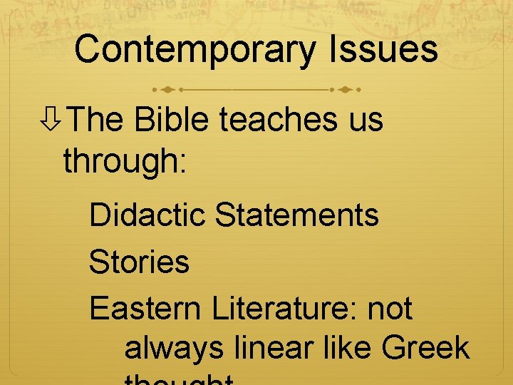 Contemporary Issues The Bible teaches us through: Didactic Statements Stories Eastern Literature: not always