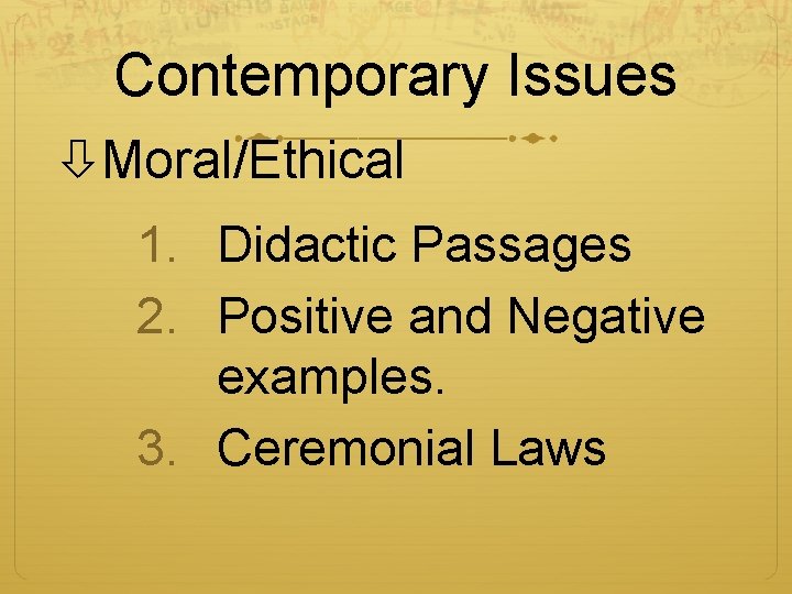 Contemporary Issues Moral/Ethical 1. Didactic Passages 2. Positive and Negative examples. 3. Ceremonial Laws