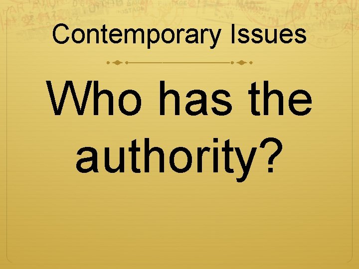 Contemporary Issues Who has the authority? 