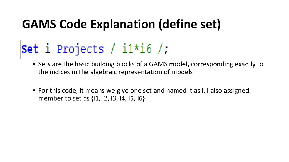 GAMS Code Explanation (define set) • Sets are the basic building blocks of a