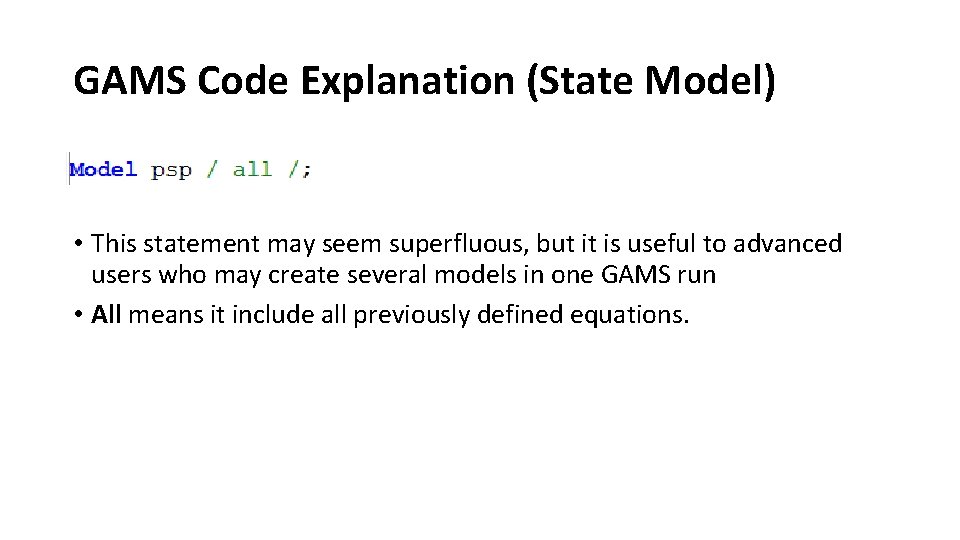 GAMS Code Explanation (State Model) • This statement may seem superfluous, but it is