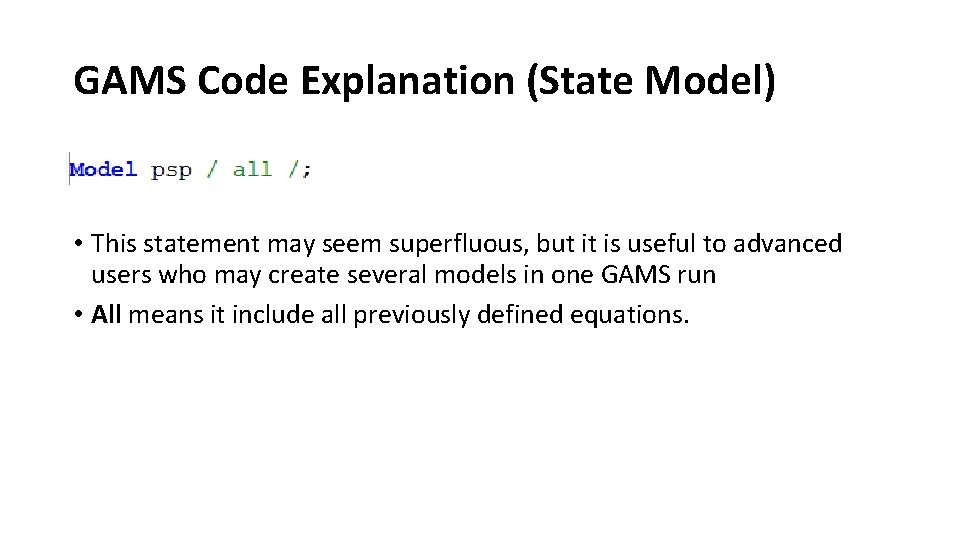 GAMS Code Explanation (State Model) • This statement may seem superfluous, but it is GAMS Code Explanation (State Model) • This statement may seem superfluous, but it is