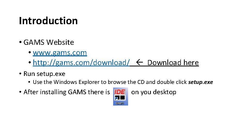 Introduction • GAMS Website • www. gams. com • http: //gams. com/download/ Download here