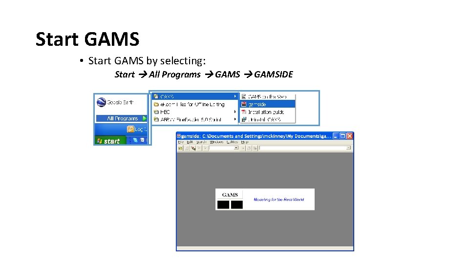 Start GAMS • Start GAMS by selecting: Start All Programs GAMSIDE 