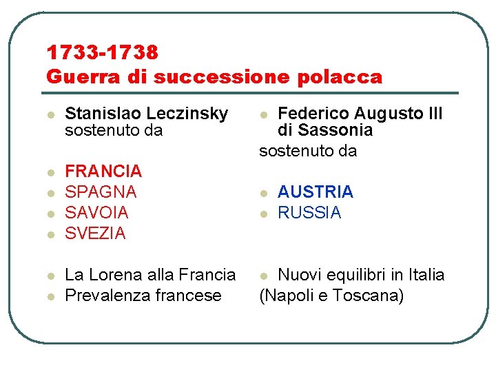 1733 -1738 Guerra di successione polacca l Stanislao Leczinsky sostenuto da l FRANCIA SPAGNA