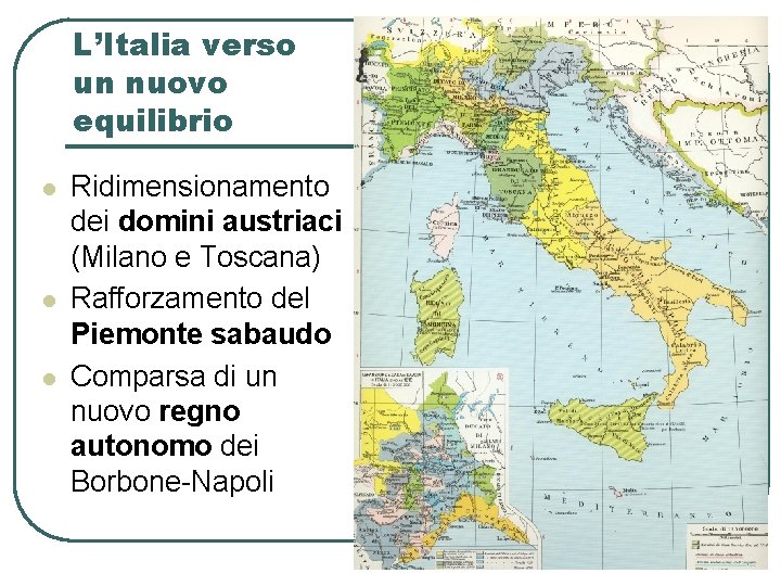 L’Italia verso un nuovo equilibrio l l l Ridimensionamento dei domini austriaci (Milano e