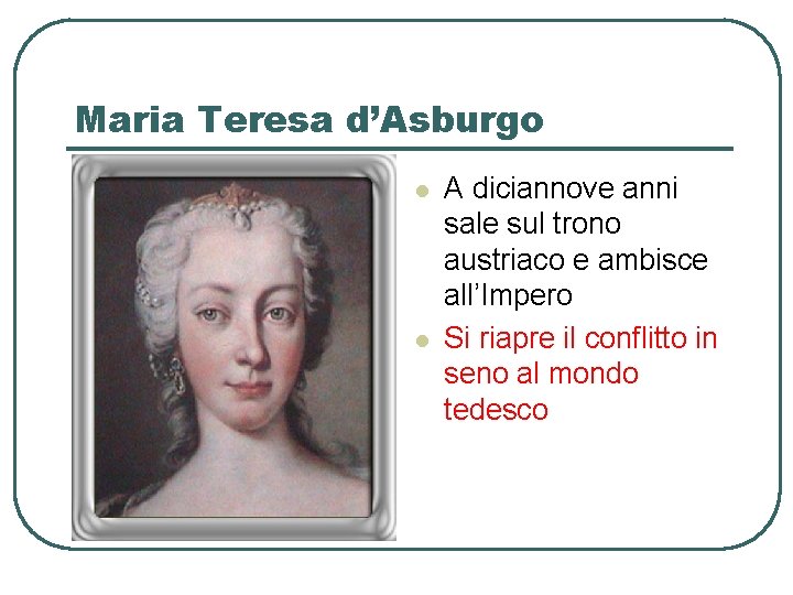 Maria Teresa d’Asburgo l l A diciannove anni sale sul trono austriaco e ambisce