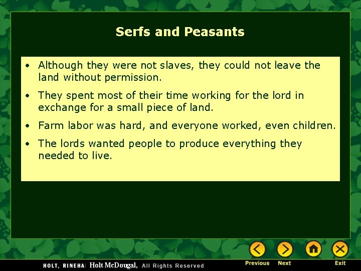 Serfs and Peasants • Although they were not slaves, they could not leave the