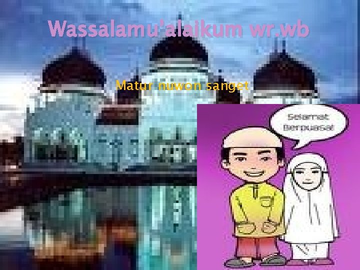 Wassalamu’alaikum wr. wb Matur nuwon sanget 