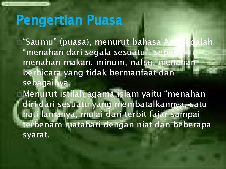 Pengertian Puasa � “Saumu” (puasa), menurut bahasa Arab adalah “menahan dari segala sesuatu”, seperti