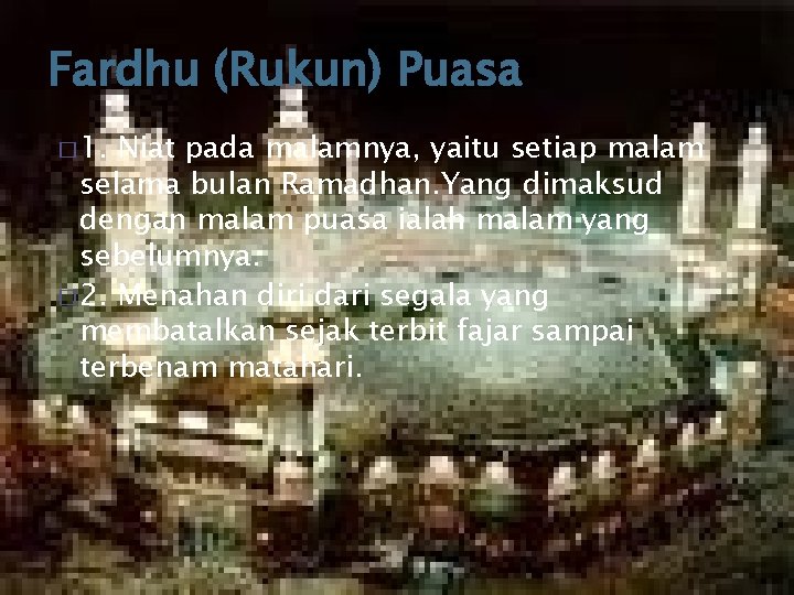 Fardhu (Rukun) Puasa � 1. Niat pada malamnya, yaitu setiap malam selama bulan Ramadhan.