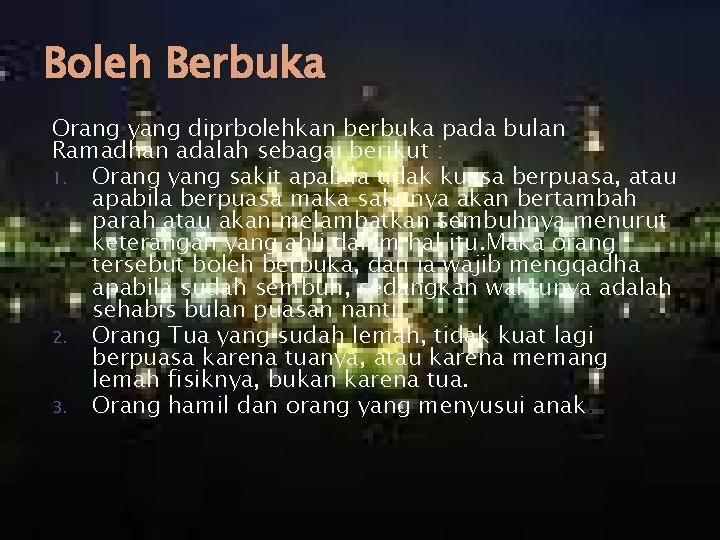 Boleh Berbuka Orang yang diprbolehkan berbuka pada bulan Ramadhan adalah sebagai berikut : 1.