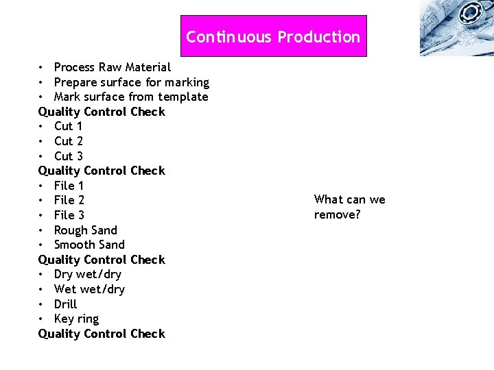 Continuous Production • Process Raw Material • Prepare surface for marking • Mark surface