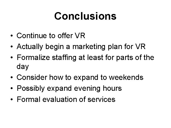 Conclusions • Continue to offer VR • Actually begin a marketing plan for VR