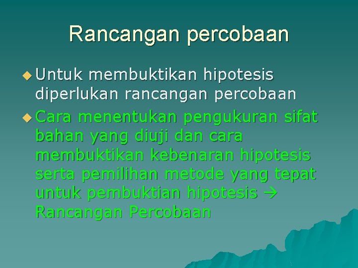 Rancangan percobaan u Untuk membuktikan hipotesis diperlukan rancangan percobaan u Cara menentukan pengukuran sifat