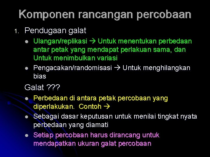 Komponen rancangan percobaan 1. Pendugaan galat l l Ulangan/replikasi Untuk menentukan perbedaan antar petak