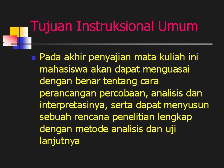 Tujuan Instruksional Umum n Pada akhir penyajian mata kuliah ini mahasiswa akan dapat menguasai