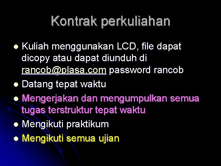 Kontrak perkuliahan Kuliah menggunakan LCD, file dapat dicopy atau dapat diunduh di rancob@plasa. com