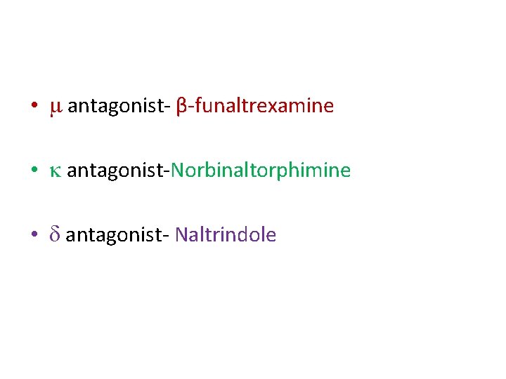  • antagonist- β-funaltrexamine • antagonist-Norbinaltorphimine • antagonist- Naltrindole 