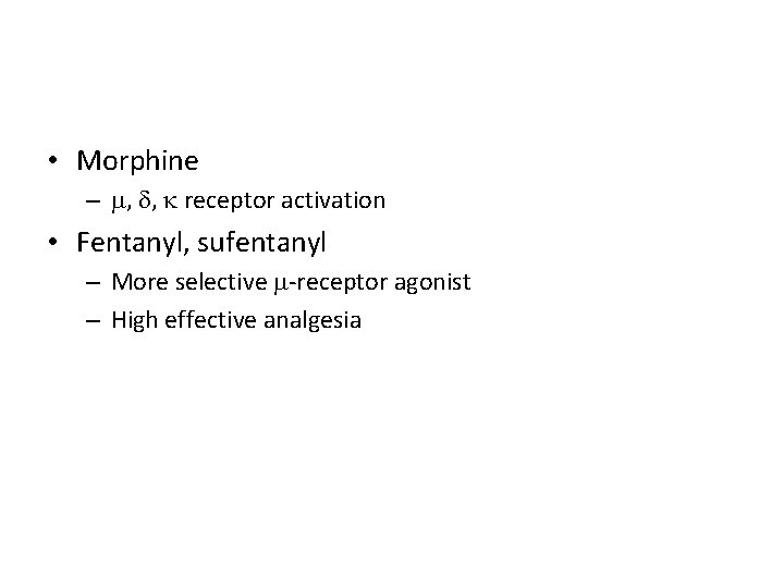  • Morphine – , , receptor activation • Fentanyl, sufentanyl – More selective