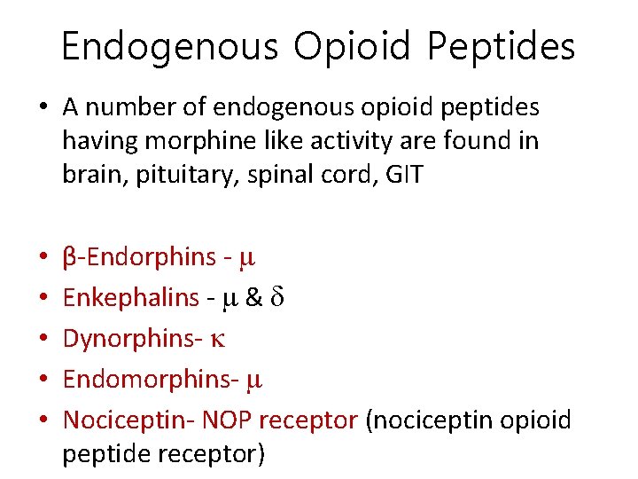Endogenous Opioid Peptides • A number of endogenous opioid peptides having morphine like activity