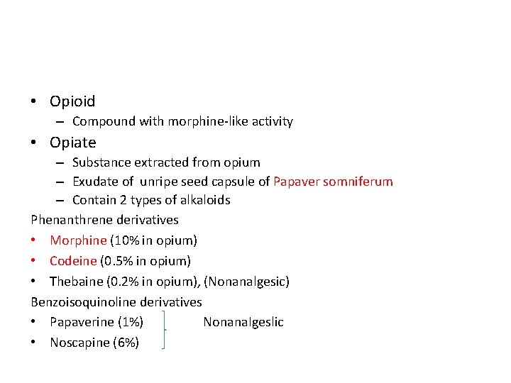  • Opioid – Compound with morphine-like activity • Opiate – Substance extracted from